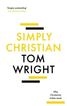 Simply Christian. Why Christianity Makes Sense, Paperback/Tom Wright