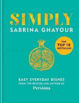 Simply. Easy everyday dishes: The 5th book from the bestselling author of Persiana, Sirocco, Feasts and Bazaar, Hardback/Sabrina Ghayour