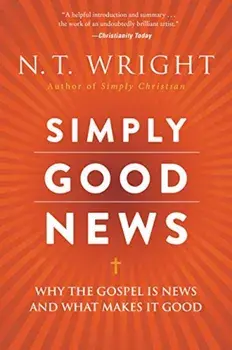 Simply Good News: Why the Gospel Is News and What Makes It Good, Paperback/N. T. Wright