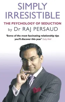 Simply Irresistible. The Psychology Of Seduction - How To Catch And Keep Your Perfect Partner, Paperback/Raj Persaud