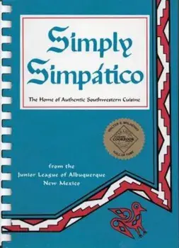 Simply Simpatico: The Home of Authentic Southwestern Cuisine, Hardcover/Junior League of Albuquerque
