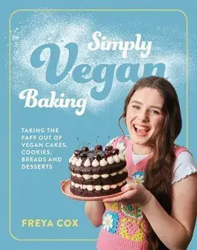 Simply Vegan Baking. Taking the faff out of vegan cakes, cookies, breads and desserts, Hardback/Freya Cox