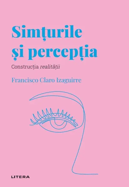 Simturile si perceptia. Volumul 30. Descopera Psihologia