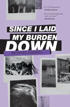 Since I Laid My Burden Down, Paperback/Brontez Purnell