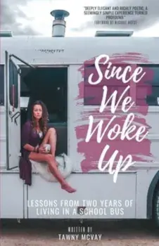 Since We Woke Up: Lessons from Two Years of Living on a School Bus, Paperback/Tawny Mcvay