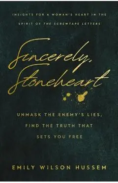 Sincerely, Stoneheart: Unmask the Enemy's Lies, Find the Truth That Sets You Free - Emily Wilson Hussem