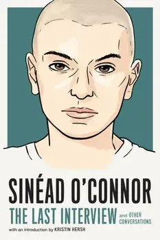 Sinead O'Connor: The Last Interview, Paperback/Sinead O'Connor
