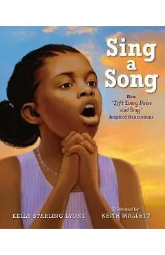 Sing a Song: How Lift Every Voice and Sing Inspired Generations - Kelly Starling Lyons