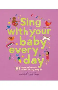 Sing with Your Baby Every Day: 30 Classic Nursery Rhymes to Sing Aloud - Chloe Giordano