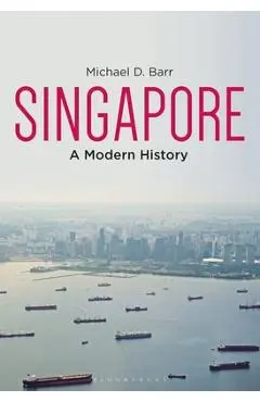 Singapore: A Modern History - Michael D. Barr