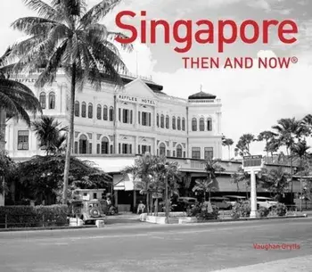 Singapore Then and Now(r), Hardcover/Grylls Vaughan