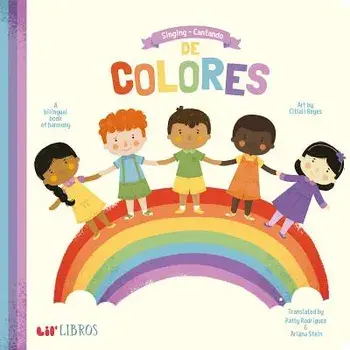Singing/Cantando de Colores: A Bilingual Book Of Harmony/Patty Rodriguez