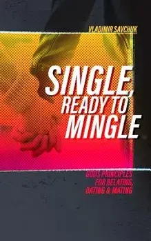 Single and Ready to Mingle: Gods principles for relating, dating & mating, Paperback/Vladimir Savchuk