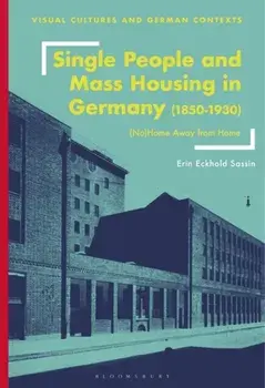 Single People and Mass Housing in Germany, 1850-1930. (No)Home Away from Home, Hardback/Erin Eckhold Sassin