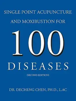 Single Point Acupuncture and Moxibustion for 100 Diseases, Paperback/Decheng Chen