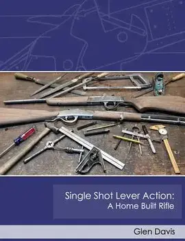 Single Shot Lever Action: A Home Built Rifle, Paperback/Glen Davis