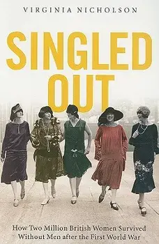 Singled Out: How Two Million British Women Survived Without Men After the First World War, Paperback/Virginia Nicholson