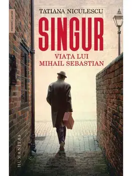 Singur. Viata lui Mihail Sebastian/Tatiana Niculescu