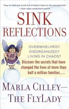 Sink Reflections: Overwhelmed' Disorganized' Living in Chaos' Discover the Secrets That Have Changed the Lives of More Than Half a Milli, Paperback/Marla Cilley