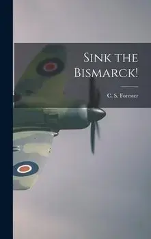Sink the Bismarck!, Hardcover/C. S. (Cecil Scott) 1899-1 Forester