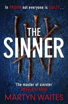 Sinner. In prison not everyone is guilty . . ., Hardback/Martyn Waites