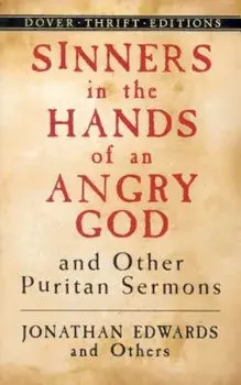 Sinners in the Hands of an Angry God and Other Puritan Sermons, Paperback/Jonathan Edwards