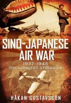 Sino-Japanese Air War 1937-1945. The Longest Struggle, Hardback/***