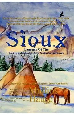 Sioux Legends Of The Lakota, Dakota, And Nakota Indians - G. W. Mullins