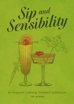 Sip and Sensibility. An Inspired Literary Cocktail Collection, Hardback/Tim Rayborn