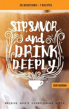 Sip, Savor, and Drink Deeply Devotional: Receive God's Overflowing Gifts, Paperback/***