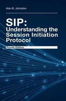 SIP: Understanding the Session Initiation Protocol, Fourth Edition, Hardback/Alan Johnston