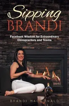 Sipping Brandi: Facebook Wisdom for Extraordinary Chiropractors and Teams, Paperback/Brandi Macdonald
