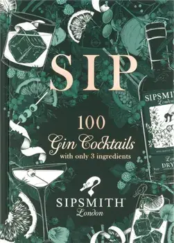 Sipsmith: Sip. 100 gin cocktails with only three ingredients, Hardback/***