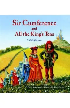 Sir Cumference and All the King's Tens - Cindy Neuschwander