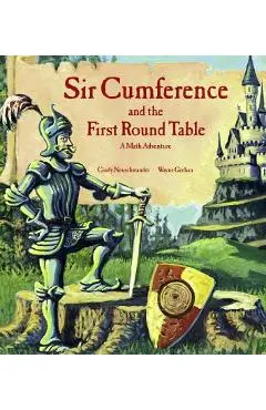 Sir Cumference and the First Round Table: A Math Adventure - Cindy Neuschwander