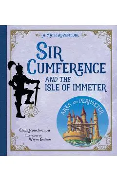 Sir Cumference and the Isle of Immeter: A Math Adventure - Cindy Neuschwander