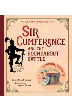 Sir Cumference and the Roundabout Battle: A Math Adventure - Cindy Neuschwander