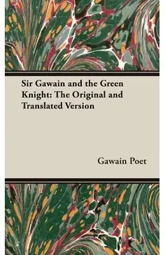 Sir Gawain and the Green Knight;The Original and Translated Version - Gawain Poet