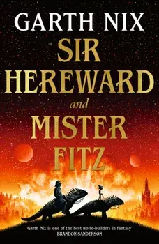 Sir Hereward and Mister Fitz. A fantastical short story collection from international bestseller Garth Nix, Paperback/Garth Nix