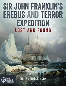 Sir John Franklin's Erebus and Terror Expedition: Lost and Found, Paperback/Gillian Hutchinson