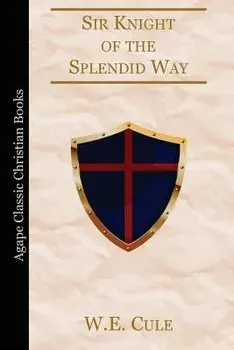 Sir Knight of the Splendid Way, Paperback/W. E. Cule