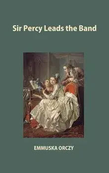 Sir Percy Leads the Band, Hardcover/Emmuska Orczy