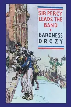 Sir Percy Leads the Band, Paperback/Emma Orczy