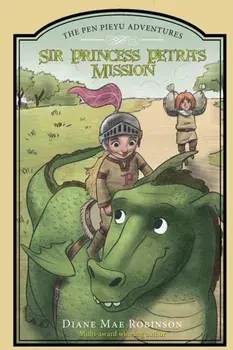 Sir Princess Petra's Mission: The Pen Pieyu Adventures, Paperback/Diane Mae Robinson