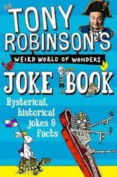 Sir Tony Robinson's Weird World of Wonders Joke Book, Paperback/Sir Tony Robinson