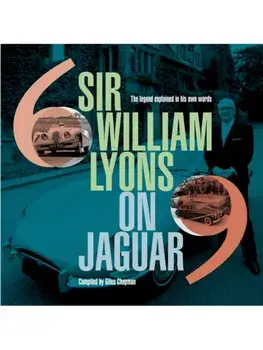 Sir William Lyons On Jaguar. The Legend Explained In His Own Words, Hardback/***