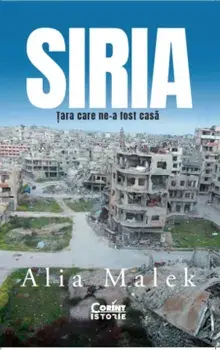 Siria. Tara care ne-a fost casa/Alia Malek