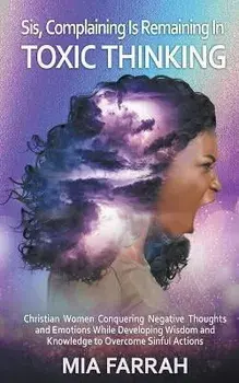 Sis, Complaining Is Remaining In Toxic Thinking, Paperback/Mia Farrah