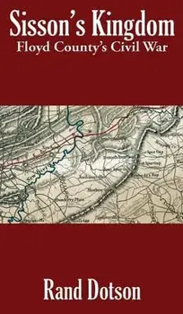 Sisson's Kingdom: Floyd County's Civil War, Hardcover/Dotson