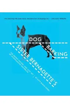 Sister Bernadette's Barking Dog: The Quirky History and Lost Art of Diagramming Sentences - Kitty Burns Florey